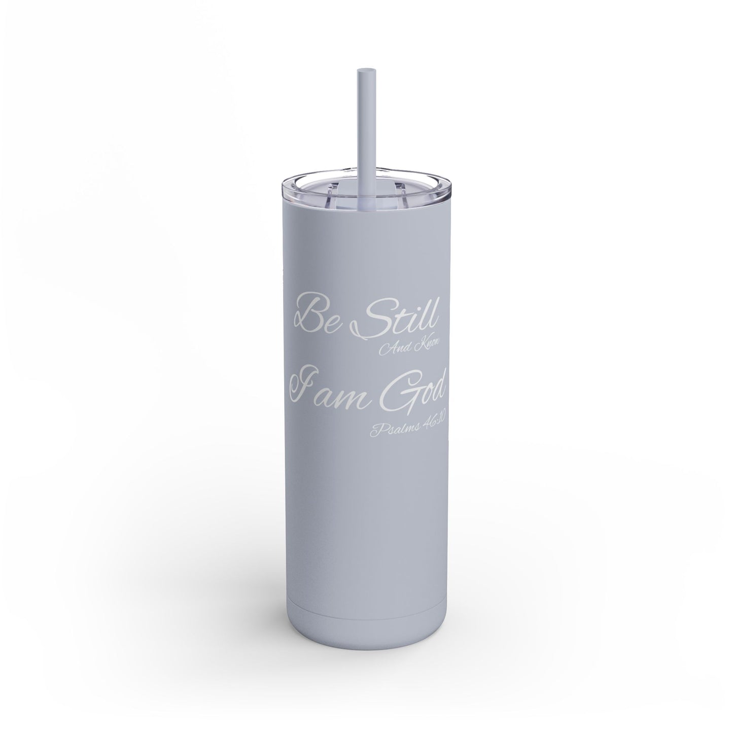 Be Still and Know, 20oz Skinny Matte Tumbler