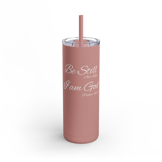 Be Still and Know, 20oz Skinny Matte Tumbler